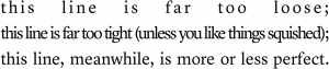 This line is far too loose; this line is far too tight (unless you like things squished); this line, meanwhile, is more or less perfect.