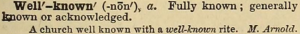 Dictionary entry for the adjective "well-known": Fully known; generally known or acknowledged. A church well known with a well-known rite. M. Arnold.