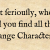 'But ſeriouſly, where did you find all thoſe ſtrange Characters?’